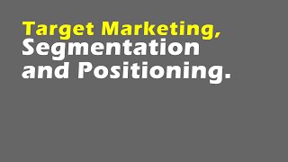 Target Marketing Segmentation and Positioning [upl. by Kulseth]