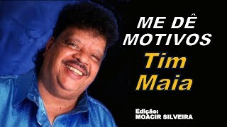 ME DÊ MOTIVOS letra e vídeo com TIM MAIA vídeo MOACIR SILVEIRA [upl. by Bigg]