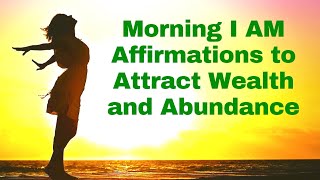 Morning I AM Affirmations to Attract Wealth amp Abundance 21 Day Challenge [upl. by Darin252]