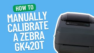 How to Manually Calibrate a Zebra GK420T  Smith Corona Labels [upl. by Mogerly]