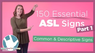 150 Essential ASL Signs  Part 1  Common and Descriptive Signs [upl. by Adias64]