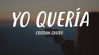 Cristian Castro  Yo Quería Letra [upl. by Minica]