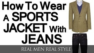 How To Wear A Sports Jacket With Jeans  Mixing Denim And A Sport Coat  Matching Sports Jackets [upl. by Okihcim]