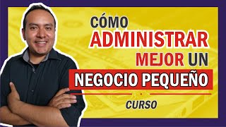 CURSO ▶️Cómo ADMINISTRAR MEJOR un Negocio Pequeño◀️ [upl. by Sihtam]