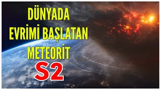 Dünyada Evrimi Başlatan Meteorit  S2 [upl. by Roberts]