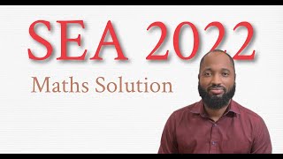 SEA Maths 2022  Solutions [upl. by Hunger472]