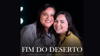 Fim Do Deserto  Luanna Dourado feat Aurelina Dourado [upl. by Breanne]