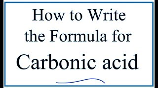 Writing the Formula for Carbonic Acid [upl. by Wharton165]