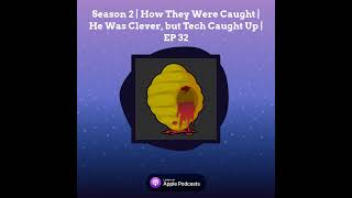 How They Were Caught  Season 2 Podcast  He Was Clever but Tech Caught Up  EP 32 [upl. by Llehsad]