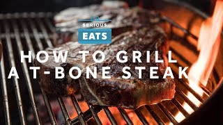 How to Grill a TBone Steak  Grilling Fridays  Serious Eats [upl. by Percy]