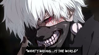 quotTokyo Ghoulquot quotWhats wrongis the worldquot  Kaneki Quotes [upl. by Inah707]