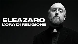 ELEAZARO  LOra di Religione [upl. by Roehm]