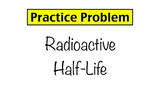 Practice Problem Radioactive HalfLife [upl. by Tutt]