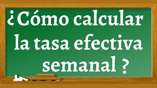 ¿Cómo calcular la Tasa Efectiva Semanal [upl. by Razec]