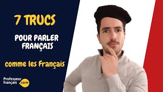 7 trucs pour parler comme les Français [upl. by Kamerman]