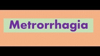 Metrorrhagia [upl. by Brenner]