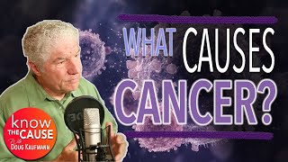 What Causes Cancer  Doug Kaufmann On Know The Cause [upl. by Millhon]