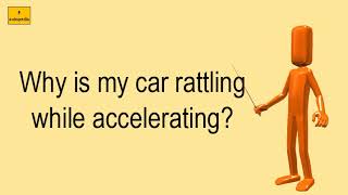 Why Is My Car Rattling While Accelerating [upl. by Kucik849]