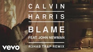 Calvin Harris  Blame R3HAB Trap Remix Audio ft John Newman [upl. by Harvard741]