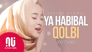 Ya Habibal Qolbi  Latest NO MUSIC Version  Sabyan Gambus Lyrics [upl. by Enyamrahc]