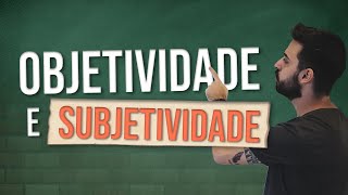 O que é OBJETIVIDADE e SUBJETIVIDADE [upl. by Alyce996]