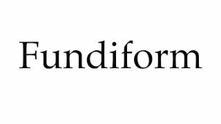 How to Pronounce Fundiform [upl. by Kaylee678]