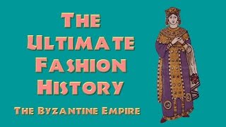 THE ULTIMATE FASHION HISTORY The Byzantine Empire [upl. by Eilime385]