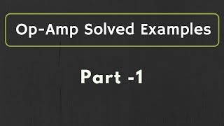 OpAmp Solved Examples Part 1 [upl. by Ecyned513]