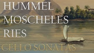 Hummel Moscheles Ries Cello Sonatas [upl. by Sella398]