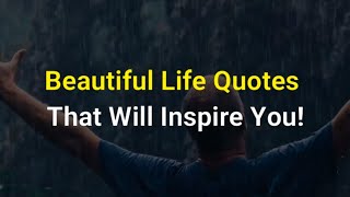 Beautiful Life Quotes That Will Inspire You [upl. by Mcclish123]