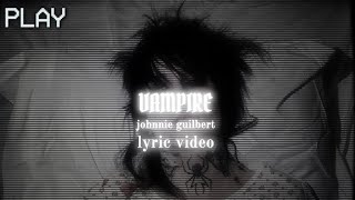 VAMPIRE  Johnnie Guilbert Lyrics  jtdwae [upl. by Doro200]