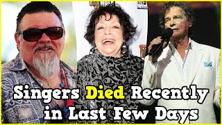 21 Singers Who Died Recently in Last Few Days 2024 [upl. by Etteuqaj627]