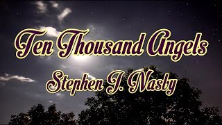 Ten Thousand Angels  Stephen J Nasby  with lyrics [upl. by Nels]