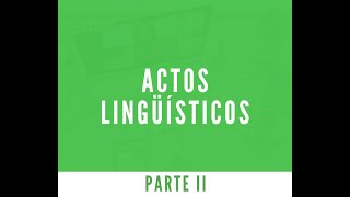 Actos Lingüísticos Parte II [upl. by Bridges678]