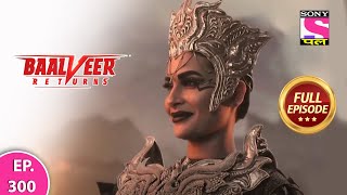 Baalveer Returns  Full Episode  Episode 300  17th July 2021 [upl. by Ninel]