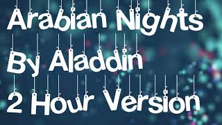 Arabian Nights By Aladdin 2 Hour Version [upl. by Fidellas996]