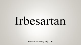 How To Say Irbesartan [upl. by Gaultiero]