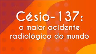 Césio137 o maior acidente radiológico do mundo  Brasil Escola [upl. by Tselec]