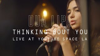 Dua Lipa  Thinking Bout You  YouTube Music Foundry Live at the YouTube Space LA [upl. by Nomzzaj]