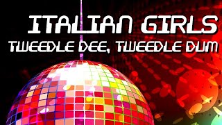 ITALIAN GIRLS  Tweedle dee tweedle dum Official [upl. by Atterehs585]