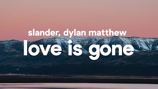 SLANDER  Love is Gone Lyrics feat Dylan Matthew [upl. by Ellehcen]