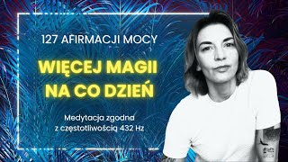 127 afirmacji mocy 432 Hz Słuchaj każdego dnia Więcej magii na co dzień [upl. by Anitnegra923]