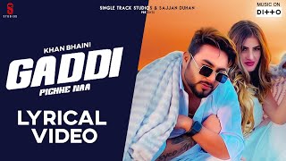 New Punjabi Songs 2019 I Gaddi Pichhe Naa Lyrical Video  Khan Bhaini  Shipra G Latest Songs 2020 [upl. by Dollar]