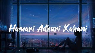 Hamari Adhuri Kahani LYRICS Full Song Arijitsingh Jeet Gannguli [upl. by Uriel]