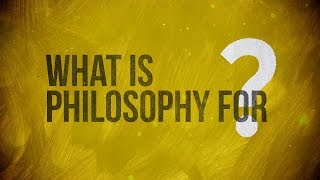 What is Philosophy for [upl. by Schuyler]