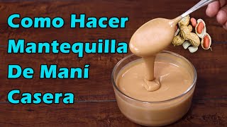 Como Hacer MANTEQUILLA DE MANÍ CASERA Crema de Maní Beneficios De La Mantequilla o Crema De Maní [upl. by Ahsiemat]