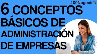 6 Conceptos Básicos de Administración de Empresas [upl. by Constantia]