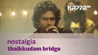 Nostalgia  Thaikkudam Bridge  Music Mojo  Kappa TV [upl. by Gnik]