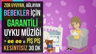 ♫ Zor Uyuyan Ağlayan Bebekler İçin Garantili Uyku Müziği  ee ee ve Piş Piş ★ 30 DK Ninni ★ [upl. by Airahs]