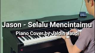 Jason  Selalu Mencintaimu Piano Cover by Jaldin Jaudi [upl. by Rustin]